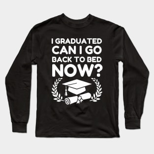 I Graduated Can I Go Back To Bed Now_ Class of 2024 Grad Gift For Her Him Funny Long Sleeve T-Shirt